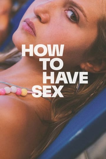 Watch How to Have Sex 2023 online Watch How to Have Sex 2023 online