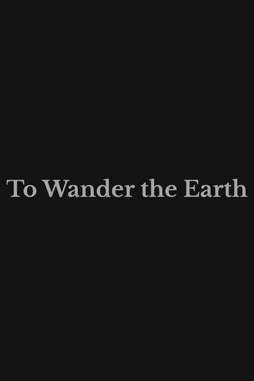 Watch To Wander the Earth 2026 online Watch To Wander the Earth 2026 online