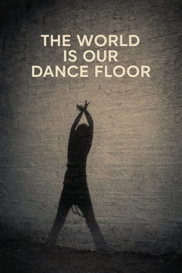 Дивитися фільм The World Is Our Dance Floor 2026 онлайн Дивитися фільм The World Is Our Dance Floor 2026 онлайн