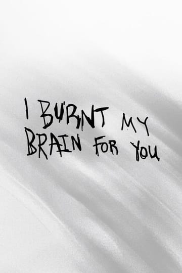 Watch I BURNT MY BRAIN FOR YOU 2026 online