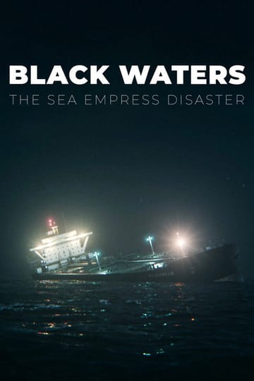 Watch Black Waters: The Sea Empress Disaster 2026 online Watch Black Waters: The Sea Empress Disaster 2026 online