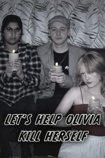 Watch Let's Help Olivia Kill Herself 2026 online