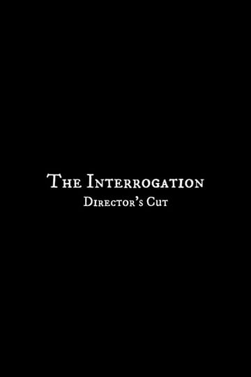Watch The Interrogation - Director's Cut 2026 online