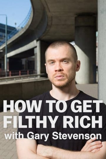 Watch How to Get Filthy Rich with Gary Stevenson 2026 online