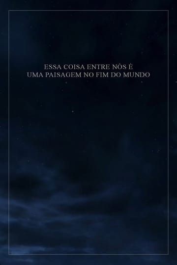 Watch Essa Coisa Entre Nós é Uma Paisagem no Fim do Mundo 2026 online Watch Essa Coisa Entre Nós é Uma Paisagem no Fim do Mundo 2026 online