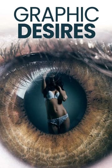 Watch Graphic Desires 2023 online