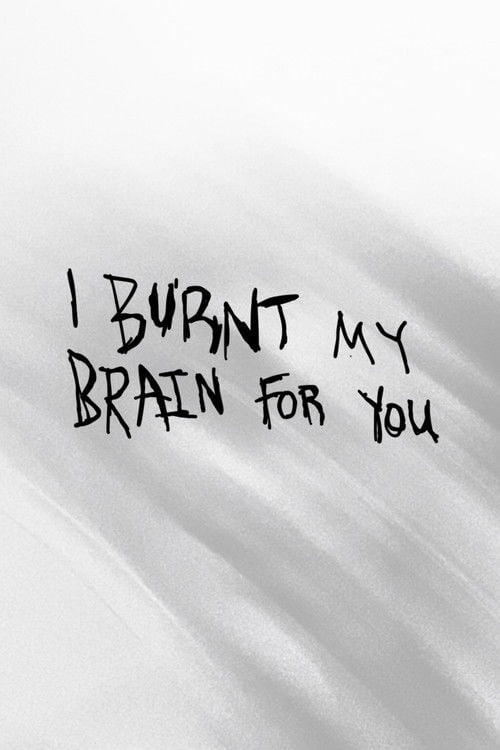 Watch I BURNT MY BRAIN FOR YOU 2026 online