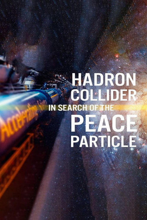 Дивитися фільм The Hadron Collider: In Search of the Peace Particle 2026 онлайн