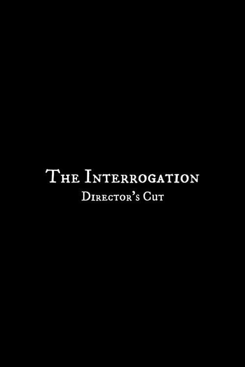 Watch The Interrogation - Director's Cut 2026 online