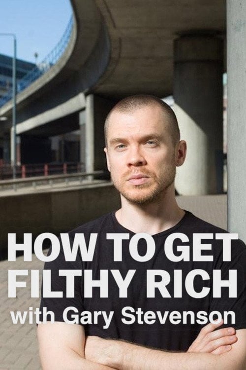 Watch How to Get Filthy Rich with Gary Stevenson 2026 online