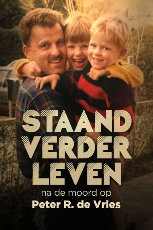 Watch Staand Verder Leven: Na De Moord Op Peter R. de Vries 2021 online