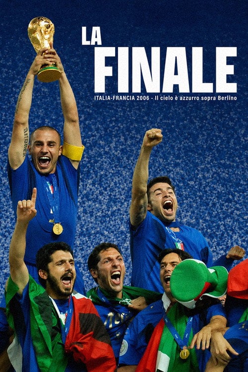 Watch La Finale - Italia Francia 2006 - Il cielo è azzurro sopra Berlino 2026 online