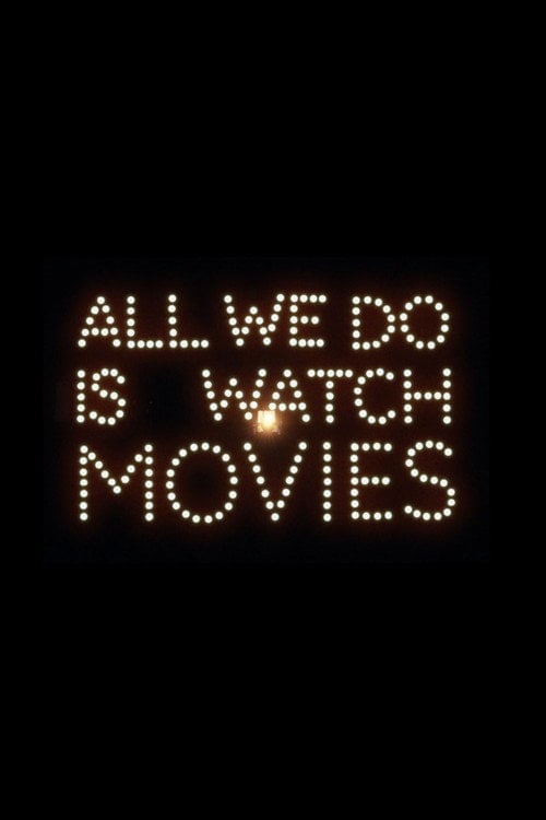 Watch All We Do Is Watch Movies 2026 online